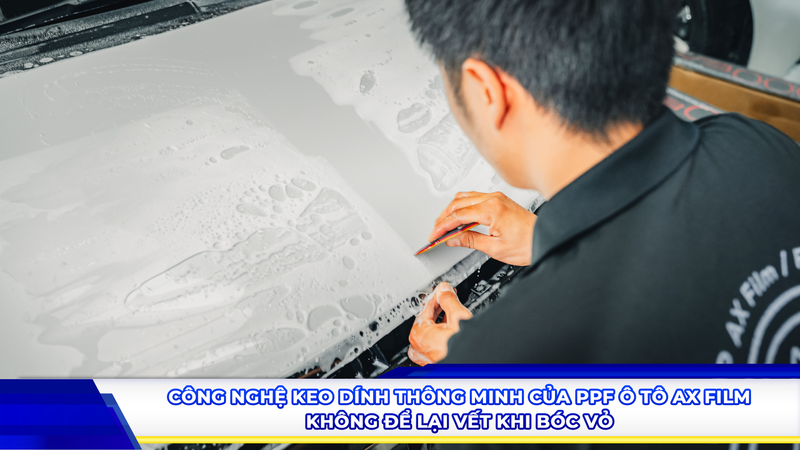 Công nghệ keo dính thông minh của PPF ô tô AX Film: Không để lại vết khi bóc bỏ